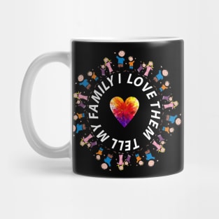 TELL MY FAMILY I LOVE THEM Mug